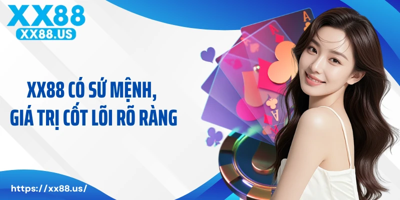 XX88 có sứ mệnh, giá trị cốt lõi rõ ràng